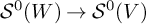 upper S Superscript 0 Baseline left parenthesis upper W right parenthesis right arrow upper S Superscript 0 Baseline left parenthesis upper V right parenthesis