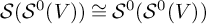 script upper S left parenthesis upper S Superscript 0 Baseline left parenthesis upper V right parenthesis right parenthesis approximately equals upper S Superscript 0 Baseline left parenthesis upper S Superscript 0 Baseline left parenthesis upper V right parenthesis right parenthesis