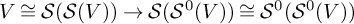 upper V approximately equals script upper S left parenthesis script upper S left parenthesis upper V right parenthesis right parenthesis right arrow script upper S left parenthesis upper S Superscript 0 Baseline left parenthesis upper V right parenthesis right parenthesis approximately equals upper S Superscript 0 Baseline left parenthesis upper S Superscript 0 Baseline left parenthesis upper V right parenthesis right parenthesis