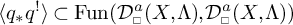 Angle bracket q asterisk q prime angle bracket is a subset of Fun open parenthesis D super a sub box X comma Lambda close parenthesis comma D super a sub box X comma Lambda close parenthesis.