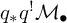 q Subscript asterisk Baseline q Superscript factorial Baseline upper M Subscript bullet