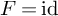 upper F equals backslash operatorname i d