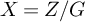 upper X equals upper Z divided by upper G