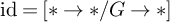 backslash operatorname i d equals asterisk right arrow asterisk slash upper G right arrow asterisk