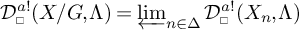 D super a sub square shriek of X over G comma Lambda equals inverse limit as n in Delta of D super a sub square shriek of X sub n comma Lambda.