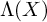 upper Lamda left parenthesis upper X right parenthesis