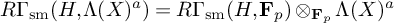 upper R upper Gamma Subscript s m Baseline left parenthesis upper H comma upper Lamda left parenthesis upper X right parenthesis Superscript a Baseline right parenthesis equals upper R upper Gamma Subscript s m Baseline left parenthesis upper H comma bold upper F Subscript p Baseline right parenthesis circled times Subscript bold upper F Sub Subscript p Baseline upper Lamda left parenthesis upper X right parenthesis Superscript a