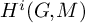 upper H Superscript i Baseline left parenthesis upper G comma upper M right parenthesis
