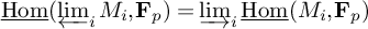 ModifyingBelow backslash operatorname hom With ̲ left parenthesis backslash varprojlim Subscript i Baseline upper M Subscript i Baseline comma bold upper F Subscript p Baseline right parenthesis equals backslash varinjlim Subscript i Baseline ModifyingBelow backslash operatorname hom With ̲ left parenthesis upper M Subscript i Baseline comma bold upper F Subscript p Baseline right parenthesis