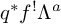 q Superscript asterisk Baseline f Superscript factorial Baseline upper Lamda Superscript a