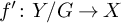 f prime colon upper Y divided by upper G right arrow upper X