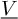 ModifyingBelow upper V With ̲
