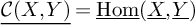 ModifyingBelow script upper C left parenthesis upper X comma upper Y right parenthesis With ̲ equals ModifyingBelow backslash operatorname hom With ̲ left parenthesis ModifyingBelow upper X With ̲ comma ModifyingBelow upper Y With ̲ right parenthesis