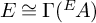 upper E approximately equals upper Gamma left parenthesis Superscript upper E Baseline backslash exclamation mark upper A right parenthesis