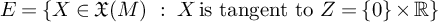 upper E equals StartSet upper X element of German upper X left parenthesis upper M right parenthesis backslash hspace period 05 i n colon backslash hspace period 05 i n upper X istangentto upper Z equals StartSet 0 EndSet times double struck upper R EndSet