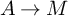 upper A right arrow upper M