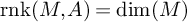 r n k left parenthesis upper M comma upper A right parenthesis equals backslash dimension left parenthesis upper M right parenthesis