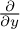 StartFraction partial differential Over partial differential y EndFraction
