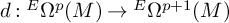 d colon Superscript upper E Baseline upper Omega Superscript p Baseline left parenthesis upper M right parenthesis right arrow Superscript upper E Baseline upper Omega Superscript p plus 1 Baseline left parenthesis upper M right parenthesis