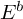 upper E Superscript b