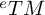 Superscript e Baseline upper T upper M