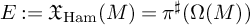 upper E colon equals upper X Subscript upper H a m Baseline left parenthesis upper M right parenthesis equals pi Superscript ♯ Baseline left parenthesis upper Omega left parenthesis upper M right parenthesis right parenthesis