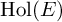 upper H o l left parenthesis upper E right parenthesis