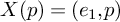 upper X left parenthesis p right parenthesis equals left parenthesis e 1 comma p right parenthesis