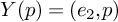 upper Y left parenthesis p right parenthesis equals left parenthesis e 2 comma p right parenthesis