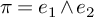 pi equals e 1 and e 2