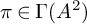 pi element of upper Gamma left parenthesis upper A squared right parenthesis