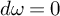 d omega equals 0