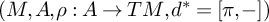 left parenthesis upper M comma upper A comma rho colon upper A right arrow upper T upper M comma d Superscript asterisk Baseline equals pi comma minus right parenthesis