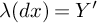 lamda left parenthesis d x right parenthesis equals upper Y prime
