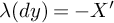 lamda left parenthesis d y right parenthesis equals negative upper X prime