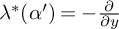 lamda Superscript asterisk Baseline left parenthesis alpha prime right parenthesis equals minus StartFraction partial differential Over partial differential y EndFraction