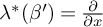 lamda Superscript asterisk Baseline left parenthesis beta prime right parenthesis equals StartFraction partial differential Over partial differential x EndFraction