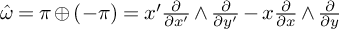 ModifyingAbove omega With caret equals pi circled plus left parenthesis negative pi right parenthesis equals x prime StartFraction partial differential Over partial differential x prime EndFraction and StartFraction partial differential Over partial differential y prime EndFraction minus x StartFraction partial differential Over partial differential x EndFraction and StartFraction partial differential Over partial differential y EndFraction