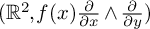 left parenthesis upper R squared comma f left parenthesis x right parenthesis StartFraction partial differential Over partial differential x EndFraction and StartFraction partial differential Over partial differential y EndFraction right parenthesis