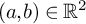 left parenthesis a comma b right parenthesis element of upper R squared