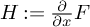 upper H colon equals StartFraction partial differential Over partial differential x EndFraction upper F