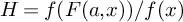upper H equals f left parenthesis upper F left parenthesis a comma x right parenthesis right parenthesis divided by f left parenthesis x right parenthesis