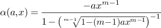 alpha open parenthesis a comma x close parenthesis equals negative a x to the m minus one power all over one minus open parenthesis m minus one root of one minus open parenthesis m minus one close parenthesis a x to the m minus one power close par...