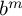 b Superscript m