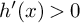 h prime left parenthesis x right parenthesis greater than 0