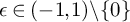 epsilon element of left parenthesis negative 1 comma 1 right parenthesis backslash StartSet 0 EndSet