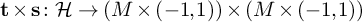 bold t times bold s colon script upper H right arrow left parenthesis upper M times left parenthesis negative 1 comma 1 right parenthesis right parenthesis times left parenthesis upper M times left parenthesis negative 1 comma 1 right parenthesis right parenthesis
