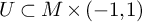 upper U subset of upper M times left parenthesis negative 1 comma 1 right parenthesis