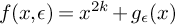 f left parenthesis x comma epsilon right parenthesis equals x Superscript 2 k Baseline plus g Subscript epsilon Baseline left parenthesis x right parenthesis