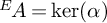 Superscript upper E Baseline backslash exclamation mark upper A equals backslash kernel left parenthesis alpha right parenthesis